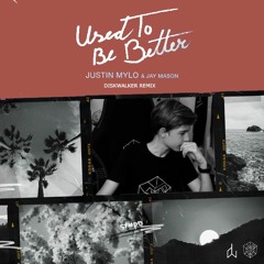 Justin Mylo & Jay Mason - Used To Be Better (DiskWalker Remix)