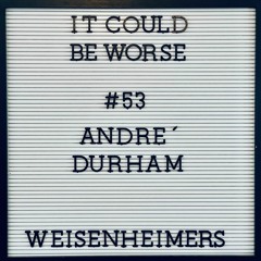 It Could Be Worse - Episode  53- Andre´Durham