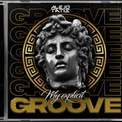 MY EXPLICIT GROOVE - Mixed by Alejo Tatis