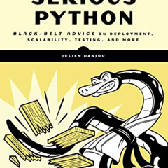 [Free] PDF √ Serious Python: Black-Belt Advice on Deployment, Scalability, Testing, a