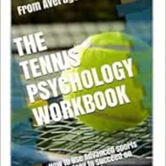 READ KINDLE 💛 The Tennis Psychology Workbook: How to Use Advanced Sports Psychology