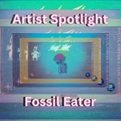 Artist Spotlight: Fossil Eater