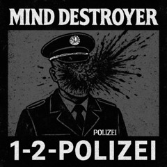 Mind Destroyer - 1-2-Polizei