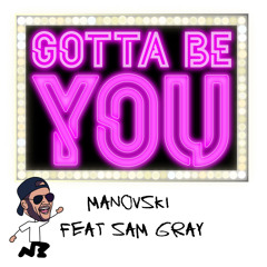 Gotta Be You (feat. Sam Gray)