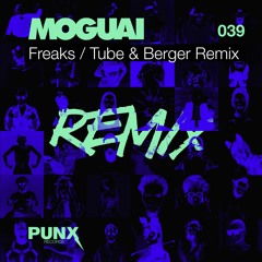 MOGUAI - FREAKS (TUBE&BERGER REMIX)
