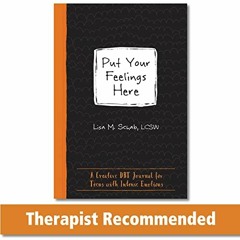 [ACCESS] [PDF EBOOK EPUB KINDLE] Put Your Feelings Here: A Creative DBT Journal for T