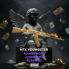 HTX Youngster- Bandit Mode (Chopped and Screwed Remix)
