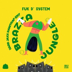 FUK D' SYSTEM - Brazza Jungle (HARD JAXX RAWTRAP EDIT)