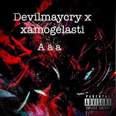 xamogelasti x Devilmaycry-AAA(prod.Jake the birdie)