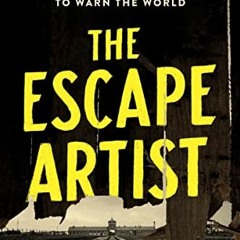 (Download) The Escape Artist: The Man Who Broke Out of Auschwitz to Warn the World - Jonathan Freedl
