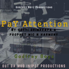 Pay attention by Gotti Grimreeper and Prophet Mic n Harmony Godfrey Boyz