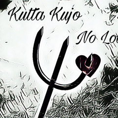 Kutta Kujo - No Love (Late Release)
