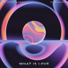 THE HOTEL LOBBY x 3VERYNIGHT - What is love ?