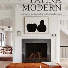 [GET] EPUB 💛 Patina Modern: A Guide to Designing Warm, Timeless Interiors by  Chris