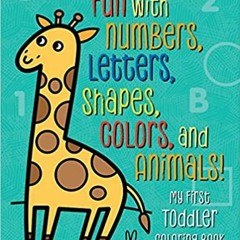 Books⚡️Download❤️ My First Toddler Coloring Book: Fun with Numbers, Letters, Shapes, Colors, and Ani