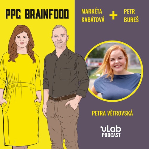 PPC Brainfood: Petra Větrovská & Petr Bureš | uLab podcast