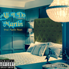 All I Do Prod. Martin Beats