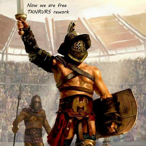 Now We Are Free ( TKNRVRS Rework )