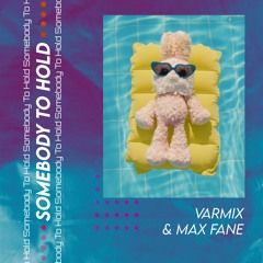 Varmix & Max Fane - Somebody To Hold
