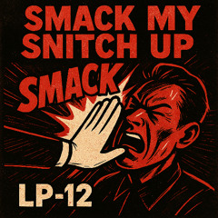 Smack my Snitch Up
