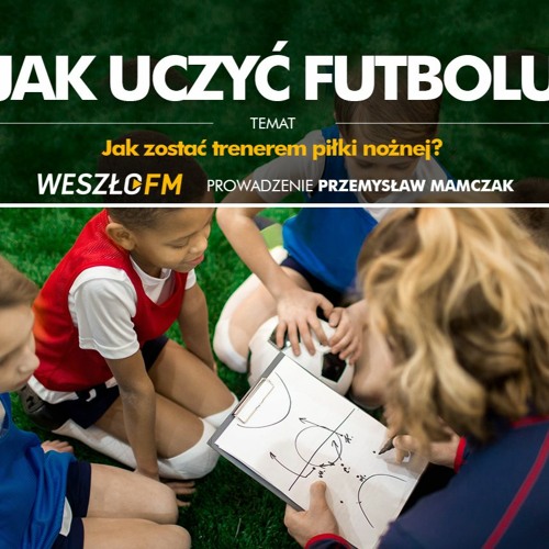 Stream episode Jak Uczyć Futbolu #78 - jak zostać trenerem piłki nożnej? by  weszlo.fm podcast | Listen online for free on SoundCloud