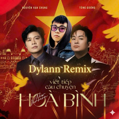 [FREE DL] VIET TIEP CAU CHUYEN HOA BINH - TUNG DUONG x NGUYEN VAN CHUNG (DYLANN x ELEK x ZAN REMIX)