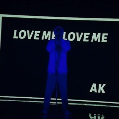 LOVE ME LOVE ME - AK LƯU CHƯƠNG
