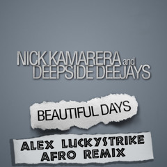 Nick Kamarera & Deepside Deejays - Beautiful Days (Alex Luckystrike Afro Remix)
