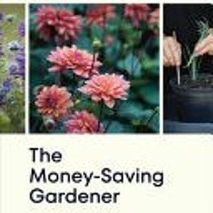 (Download) The Money-Saving Gardener: Create Your Dream Garden at a Fraction of the Cost - Anya Laut