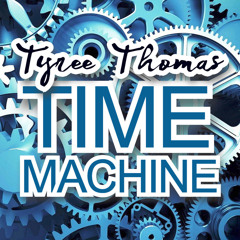 Time Machine by Tyree Thomas