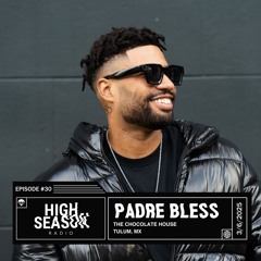 High Season Radio #30 - Padre Bless