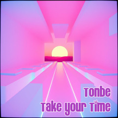 Tonbe - Take Your Time (Version 2)