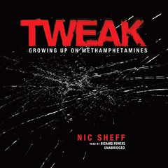 FREE EBOOK 📭 Tweak: Growing Up on Methamphetamines by  Nic Sheff,Paul Michael Garcia