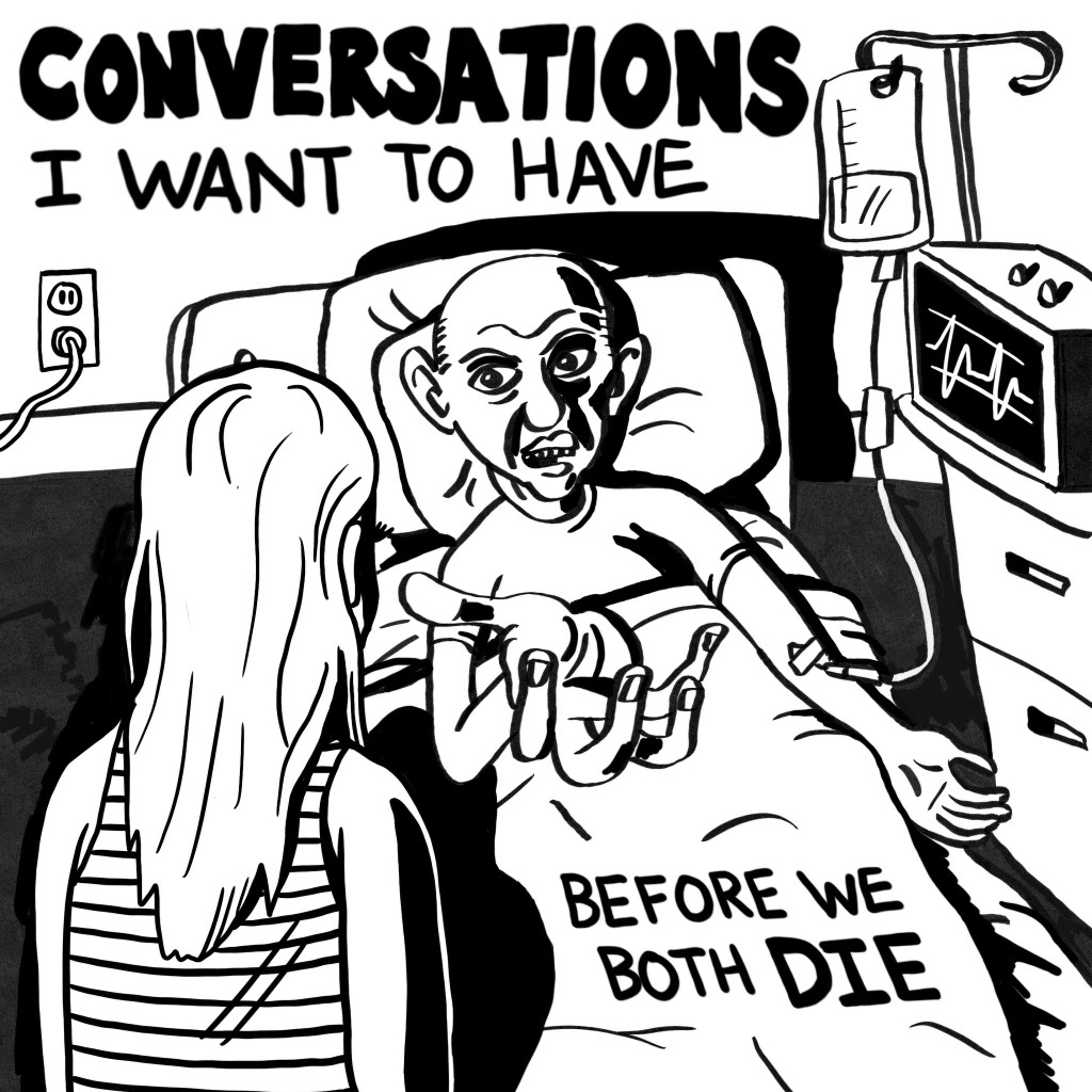 Conversations I Want To Have Before We Both Die