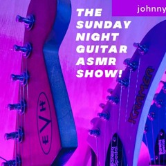 The Guitar ASMR Show! DEMO LIVE! 3/3/24