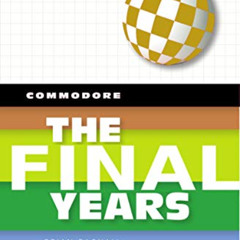 Access EPUB 📖 Commodore: The Final Years by  Brian Bagnall [EPUB KINDLE PDF EBOOK]