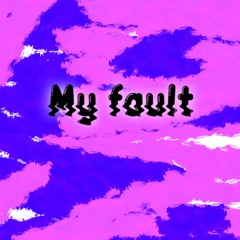 My fault