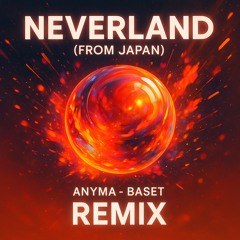 Anyma, Baset - Neverland (From Japan) REMIX V5
