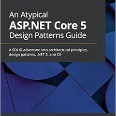 ❤️ Read An Atypical ASP.NET Core 5 Design Patterns Guide: A SOLID adventure into architectural p