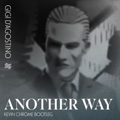 Gigi D'Agostino - Another Way (Kevin Chrome Bootleg)