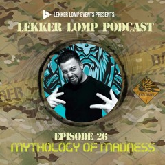 Lekker Lomp Podcast Episode 26 - Mythology Of Madness