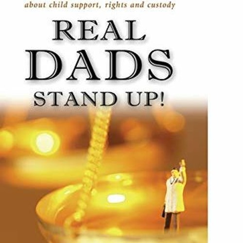 Stream Get PDF Real Dads Stand Up! What Every Single Father Should