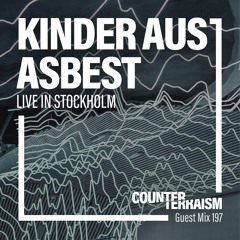 Counterterraism Guest Mix 197: Kinder aus Asbest (Live in Stockholm)