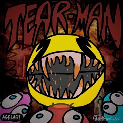 TEAR-MAN (w/ ThePenguinDoesStuff)