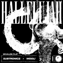 SUBTRONICS & WOOLI - HALLELUJAH (WHALES FLIP)