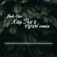 Linh Cáo - Kiếp Thứ 2 - TGUN Remix
