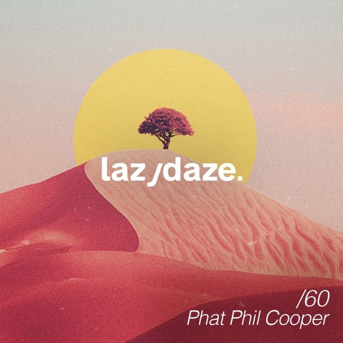 lazydaze.60 // Phat Phil Cooper