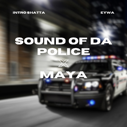 THIS IS THE SOUND OF DA POLICE & PLL - MAYA (EYWA INTRO EDIT)