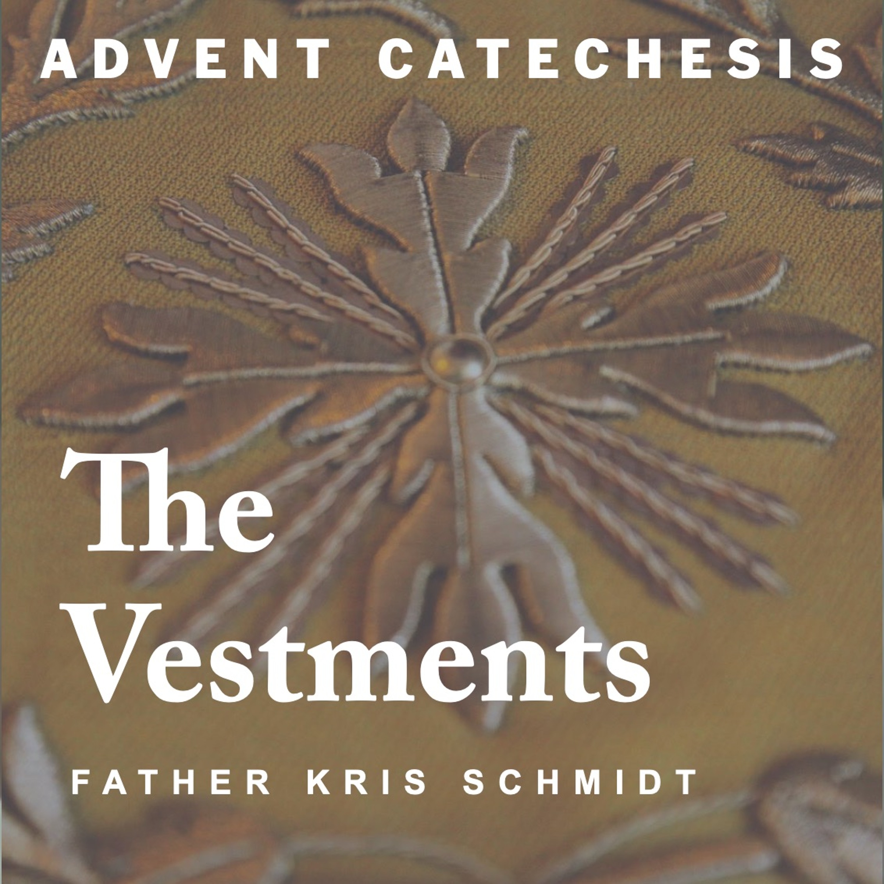 The Vestment (Advent Catechesis, Ep. 4)