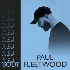 NEU/BODY RADIO 11: Paul Fleetwood